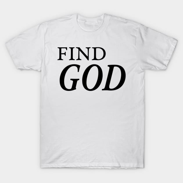 FIND GOD T-Shirt by TextGraphicsUSA